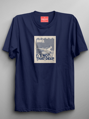 Bro It's Not That Deep - Navy Blue Unisex Printed T-Shirt
