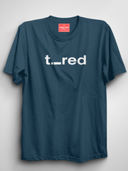 Tired - Petrol Blue Unisex Printed T-Shirt