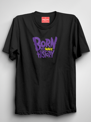 Born To Make History - Black Unisex Printed T-Shirt